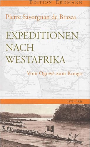 Expedition nach Westafrika: Vom Ogowé zum Kongo. 1875-1886 (Edition Erdmann) von Edition Erdmann